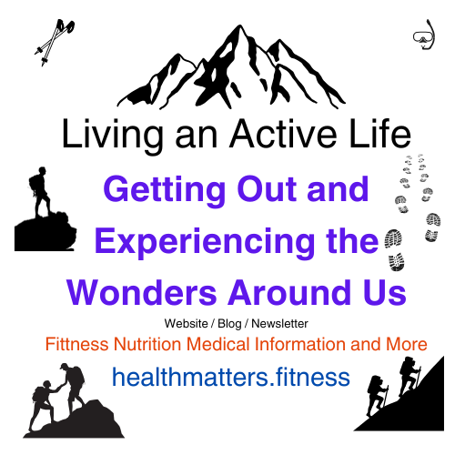 Living an Active Life :  Getting Out and Experiencing the Wonders Around Us